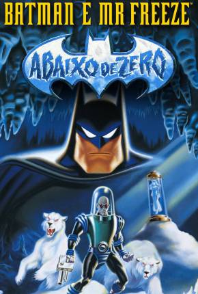 Batman e Mr. Freeze - Abaixo de Zero / Batman e Mr. Freeze: SubZero 1998 Archive