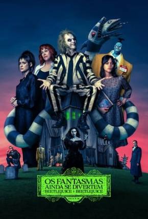 Os Fantasmas Ainda se Divertem - Beetlejuice Beetlejuice 2024 Torrent