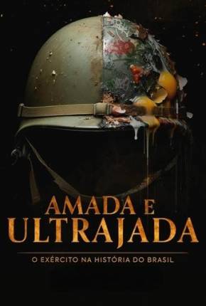 Amada e Ultrajada - O Exército na História do Brasil 1ª Temporada 2024 Torrent